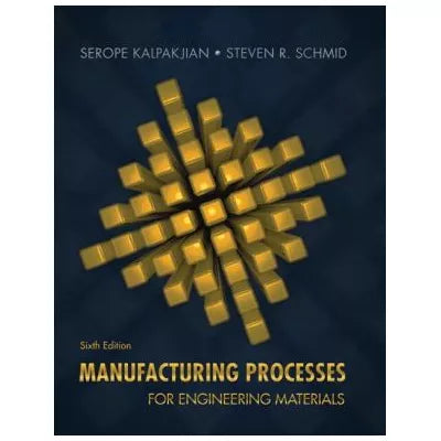 Manufacturing Processes for Engineering Materials