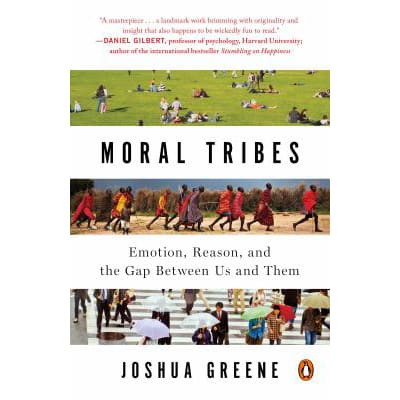 Moral Tribes: Emotion, Reason, &amp; the Gap Between Us &amp; Them