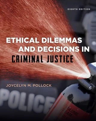 Ethical Dilemmas &amp; Decisions in Criminal Justice