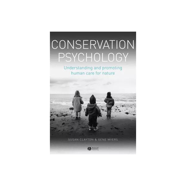 Conservation Psychology: Understanding and Promoting Human Care for Nature