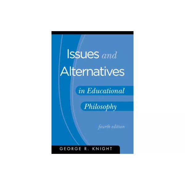Issues &amp; Alternatives in Educational Philosophy